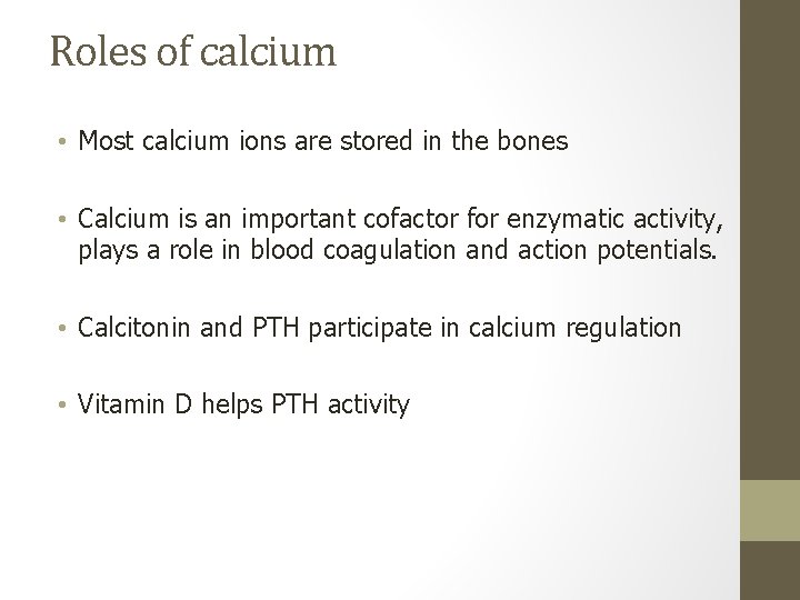 Roles of calcium • Most calcium ions are stored in the bones • Calcium