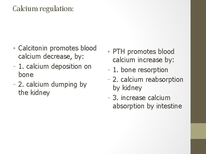 Calcium regulation: • Calcitonin promotes blood calcium decrease, by: - 1. calcium deposition on