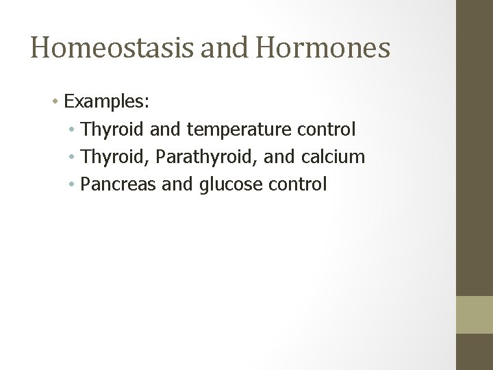 Homeostasis and Hormones • Examples: • Thyroid and temperature control • Thyroid, Parathyroid, and