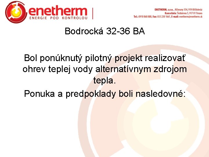 Bodrocká 32 -36 BA Bol ponúknutý pilotný projekt realizovať ohrev teplej vody alternatívnym zdrojom