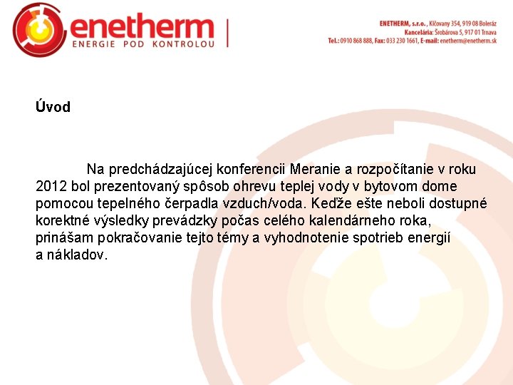 Úvod Na predchádzajúcej konferencii Meranie a rozpočítanie v roku 2012 bol prezentovaný spôsob ohrevu