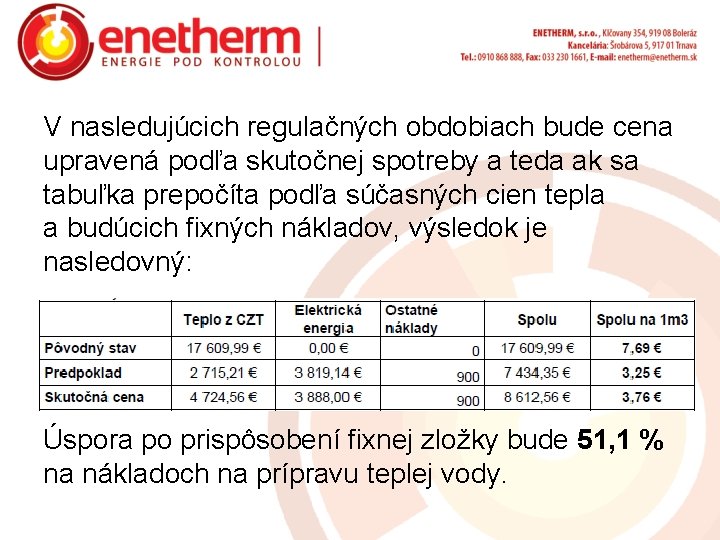 V nasledujúcich regulačných obdobiach bude cena upravená podľa skutočnej spotreby a teda ak sa