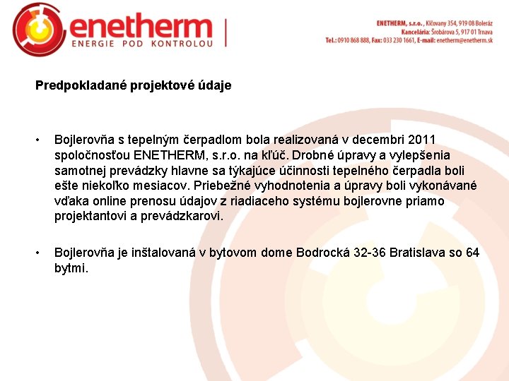 Predpokladané projektové údaje • Bojlerovňa s tepelným čerpadlom bola realizovaná v decembri 2011 spoločnosťou