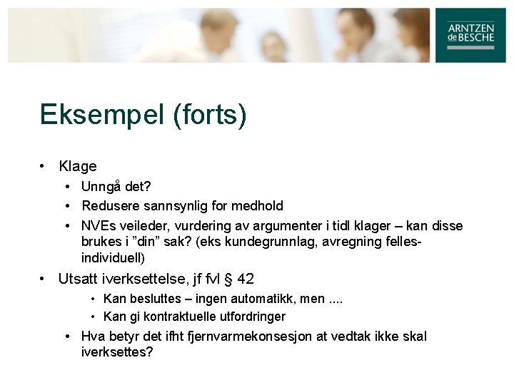 Eksempel (forts) • Klage • Unngå det? • Redusere sannsynlig for medhold • NVEs