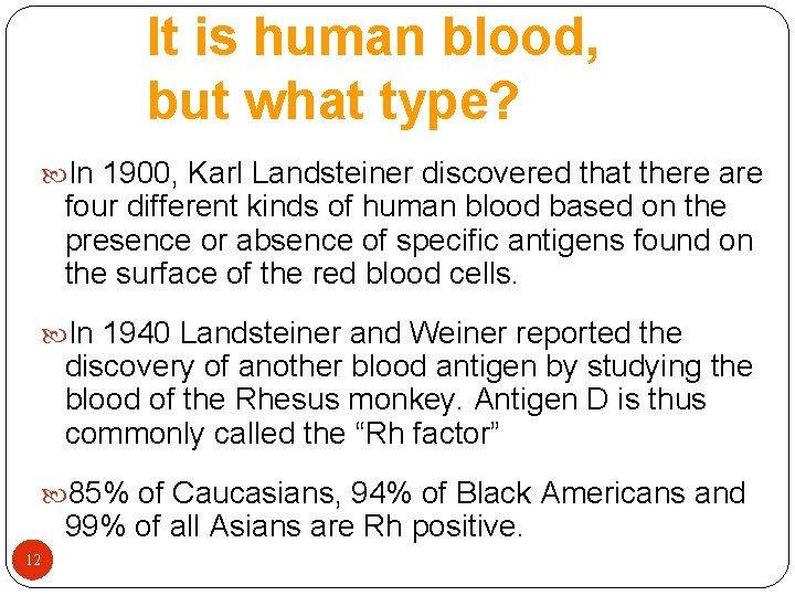 It is human blood, but what type? In 1900, Karl Landsteiner discovered that there