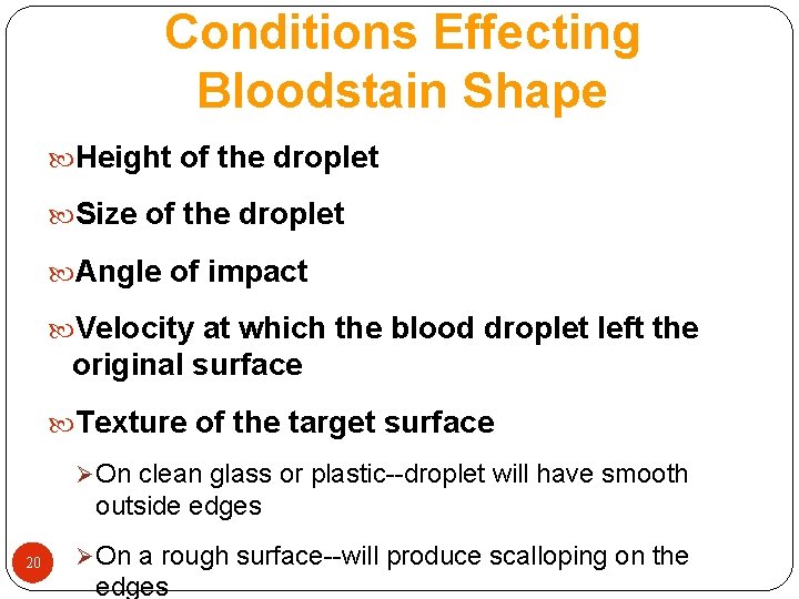 Conditions Effecting Bloodstain Shape Height of the droplet Size of the droplet Angle of