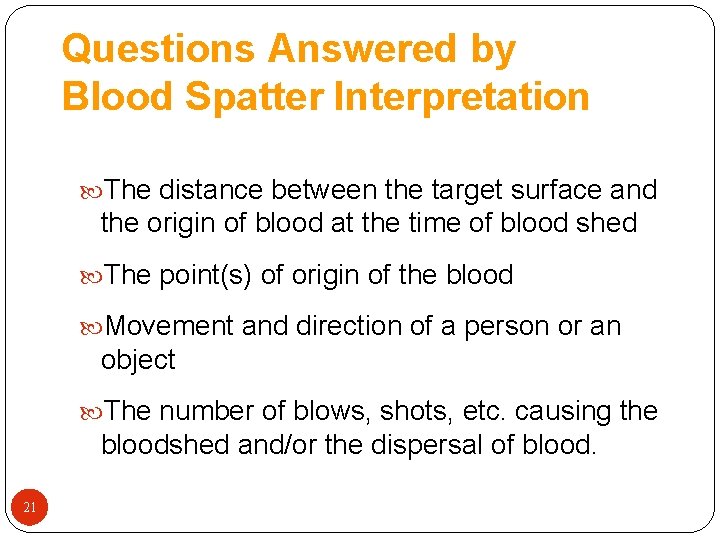 Questions Answered by Blood Spatter Interpretation The distance between the target surface and the