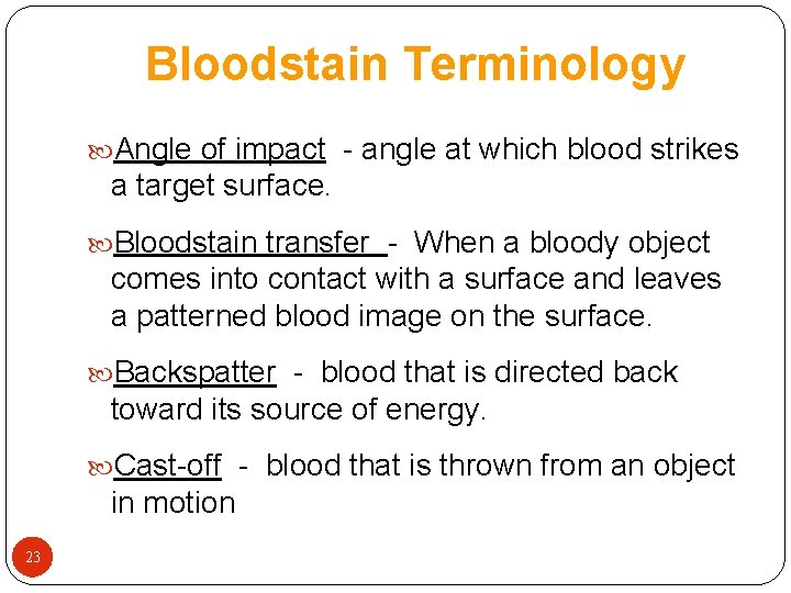 Bloodstain Terminology Angle of impact - angle at which blood strikes a target surface.