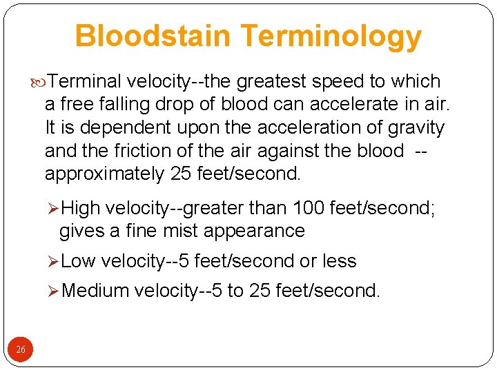 Bloodstain Terminology Terminal velocity--the greatest speed to which a free falling drop of blood