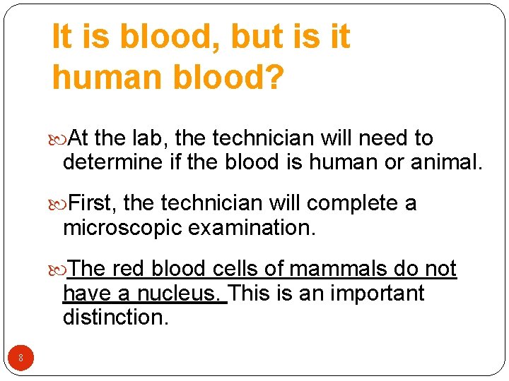 It is blood, but is it human blood? At the lab, the technician will