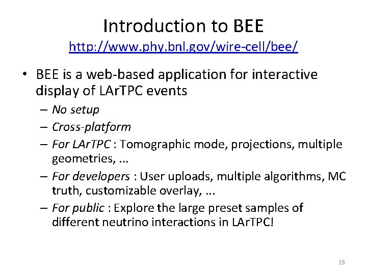 Introduction to BEE http: //www. phy. bnl. gov/wire-cell/bee/ • BEE is a web-based application