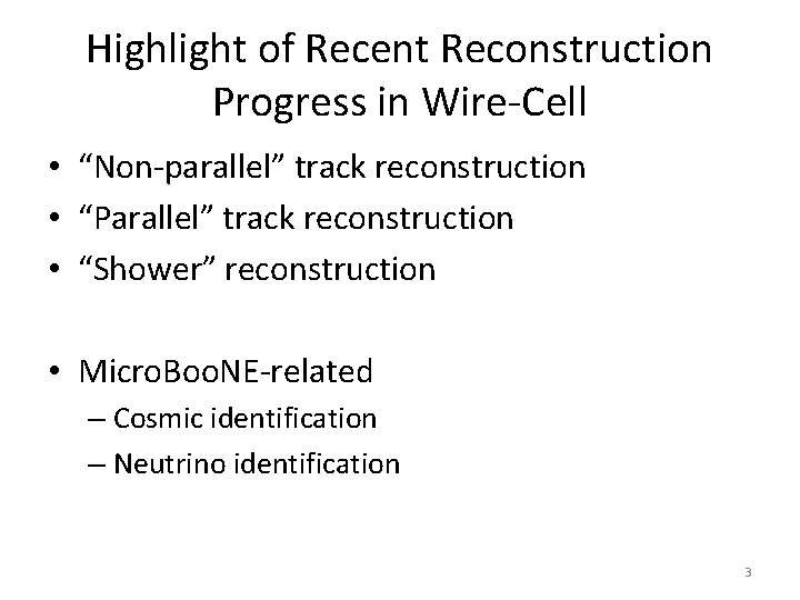 Highlight of Recent Reconstruction Progress in Wire-Cell • “Non-parallel” track reconstruction • “Parallel” track