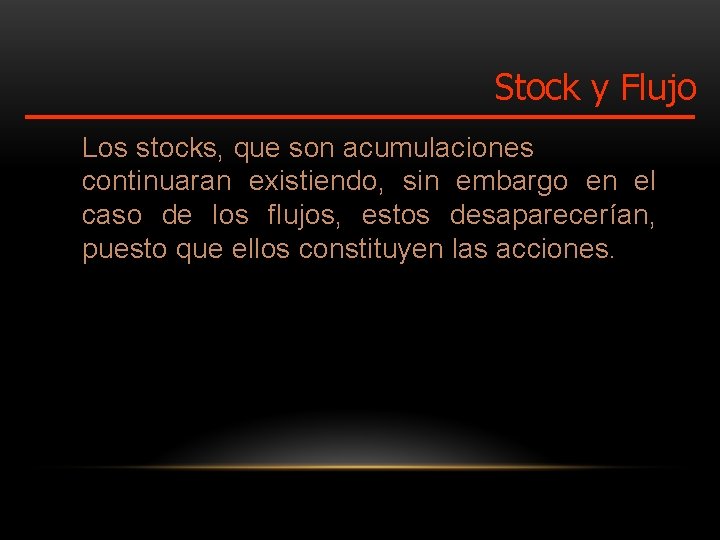 Stock y Flujo Los stocks, que son acumulaciones continuaran existiendo, sin embargo en el