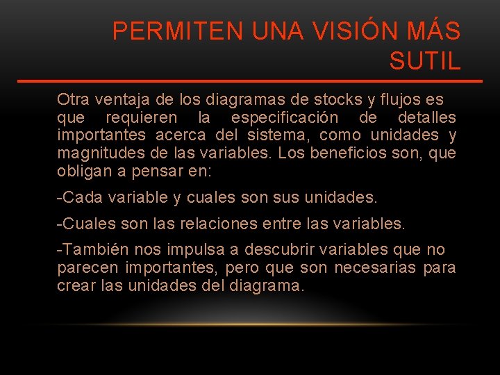 PERMITEN UNA VISIÓN MÁS SUTIL Otra ventaja de los diagramas de stocks y flujos PERMITEN UNA VISIÓN MÁS SUTIL Otra ventaja de los diagramas de stocks y flujos