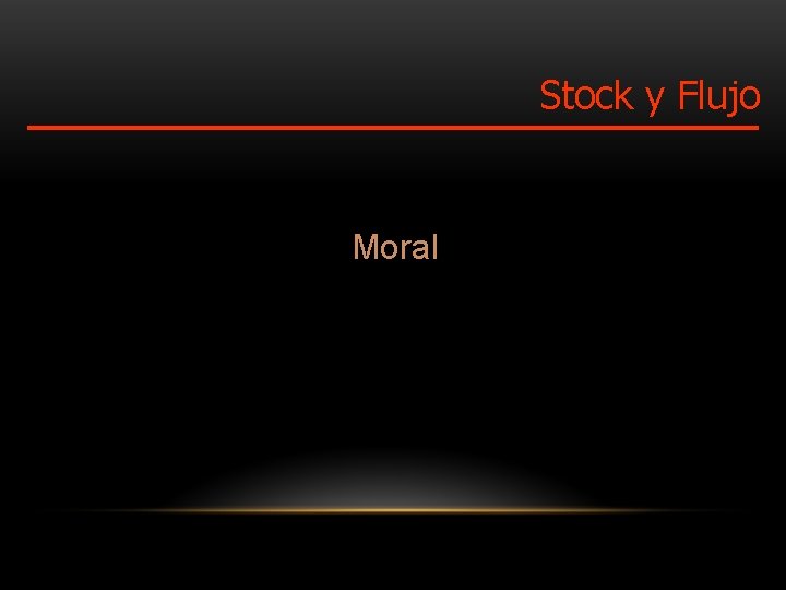 Stock y Flujo Moral 