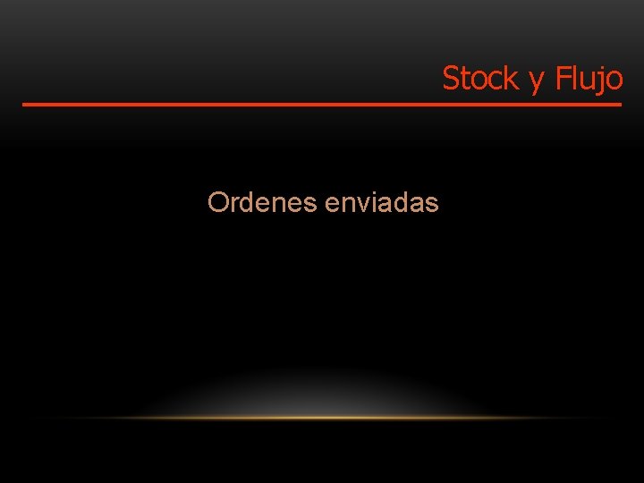 Stock y Flujo Ordenes enviadas 