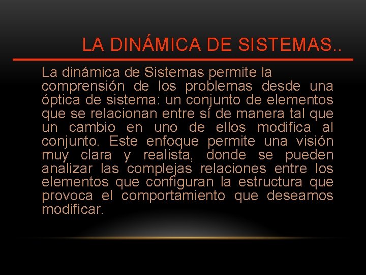 LA DINÁMICA DE SISTEMAS. . La dinámica de Sistemas permite la comprensión de los LA DINÁMICA DE SISTEMAS. . La dinámica de Sistemas permite la comprensión de los