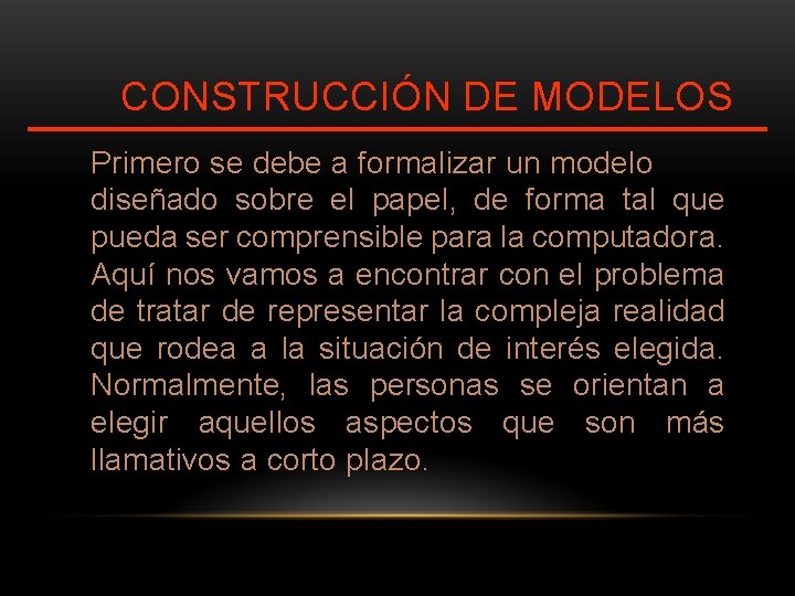 CONSTRUCCIÓN DE MODELOS Primero se debe a formalizar un modelo diseñado sobre el papel, CONSTRUCCIÓN DE MODELOS Primero se debe a formalizar un modelo diseñado sobre el papel,