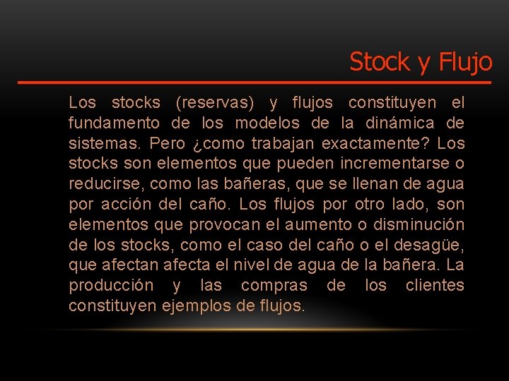 Stock y Flujo Los stocks (reservas) y flujos constituyen el fundamento de los modelos