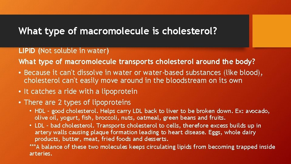 What type of macromolecule is cholesterol? LIPID (Not soluble in water) What type of