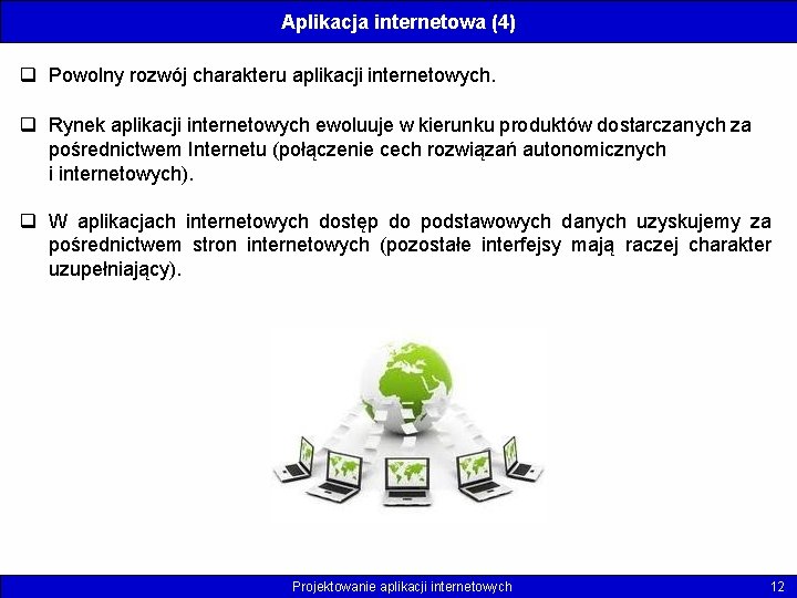 Aplikacja internetowa (4) q Powolny rozwój charakteru aplikacji internetowych. q Rynek aplikacji internetowych ewoluuje