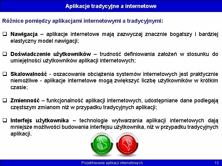 Aplikacje tradycyjne a internetowe Różnice pomiędzy aplikacjami internetowymi a tradycyjnymi: q Nawigacja – aplikacje