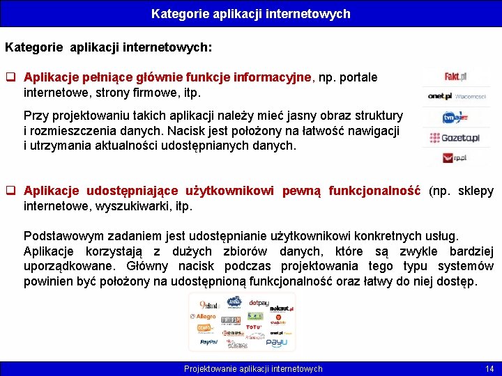 Kategorie aplikacji internetowych: q Aplikacje pełniące głównie funkcje informacyjne, np. portale internetowe, strony firmowe,