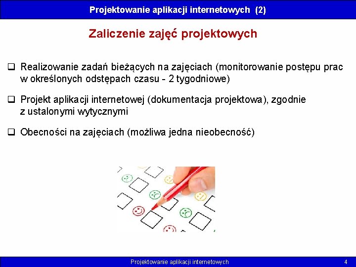 Projektowanie aplikacji internetowych (2) Zaliczenie zajęć projektowych q Realizowanie zadań bieżących na zajęciach (monitorowanie