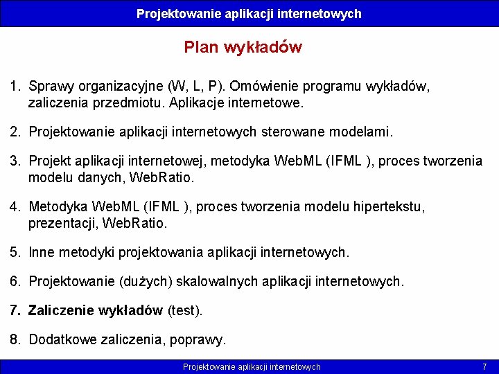 Projektowanie aplikacji internetowych Plan wykładów 1. Sprawy organizacyjne (W, L, P). Omówienie programu wykładów,