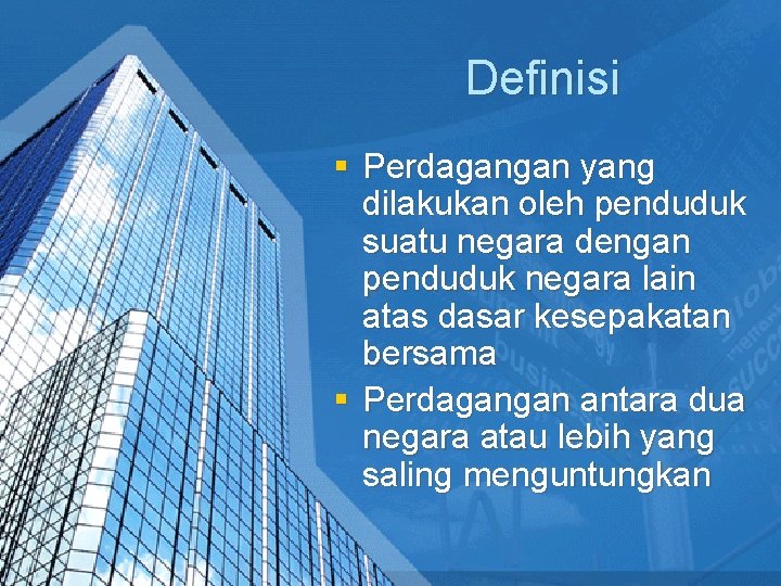 Definisi § Perdagangan yang dilakukan oleh penduduk suatu negara dengan penduduk negara lain atas