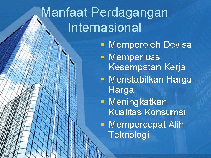 Manfaat Perdagangan Internasional § Memperoleh Devisa § Memperluas Kesempatan Kerja § Menstabilkan Harga §