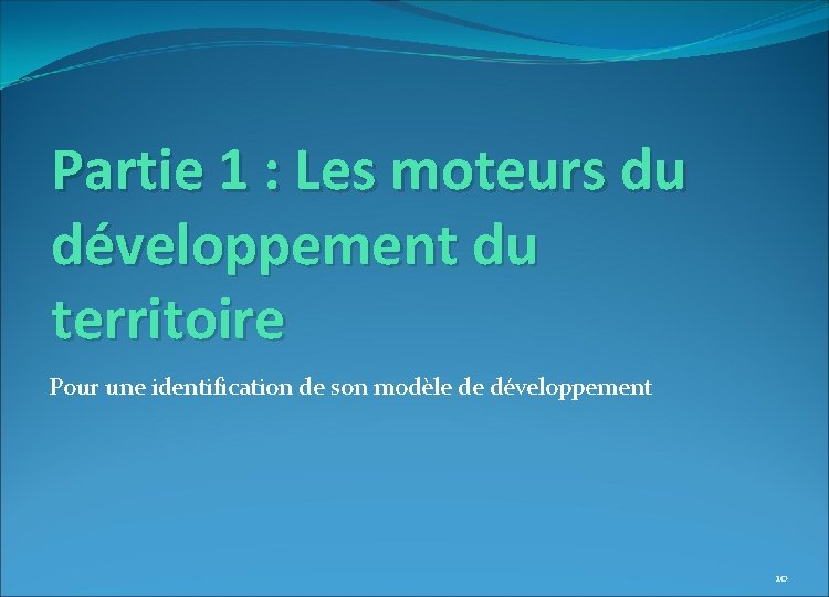 Partie 1 : Les moteurs du développement du territoire Pour une identification de son