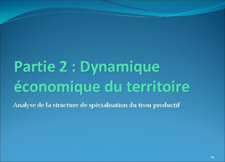 Partie 2 : Dynamique économique du territoire Analyse de la structure de spécialisation du