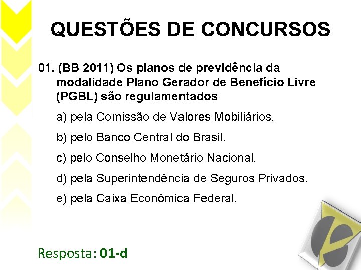 QUESTÕES DE CONCURSOS 01. (BB 2011) Os planos de previdência da modalidade Plano Gerador