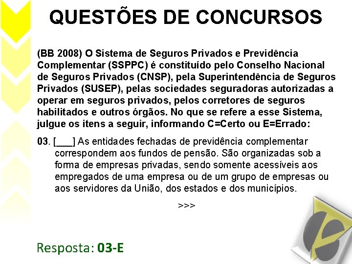 QUESTÕES DE CONCURSOS (BB 2008) O Sistema de Seguros Privados e Previdência Complementar (SSPPC)