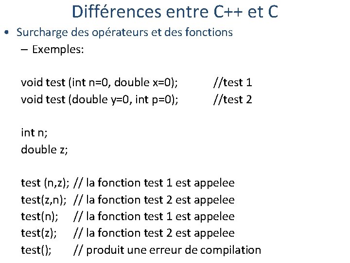 Différences entre C++ et C • Surcharge des opérateurs et des fonctions – Exemples: