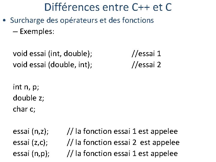 Différences entre C++ et C • Surcharge des opérateurs et des fonctions – Exemples: