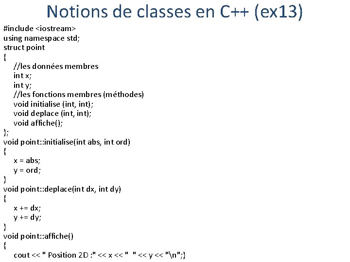 Notions de classes en C++ (ex 13) #include <iostream> using namespace std; struct point