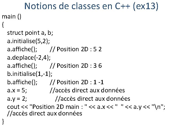 Notions de classes en C++ (ex 13) main () { struct point a, b;