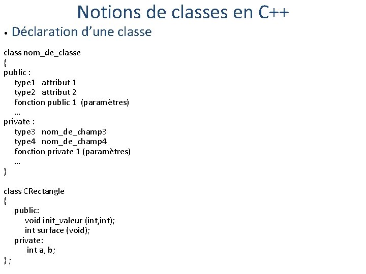 Notions de classes en C++ • Déclaration d’une class nom_de_classe { public : type