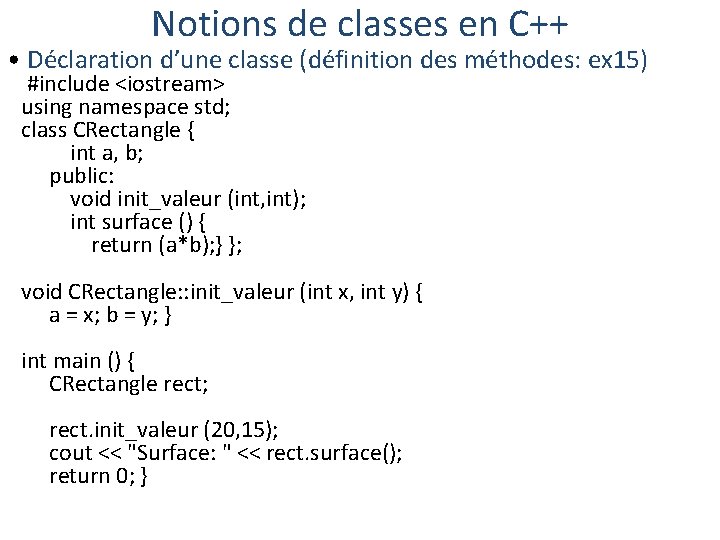 Notions de classes en C++ • Déclaration d’une classe (définition des méthodes: ex 15)