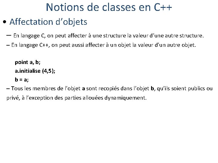 Notions de classes en C++ • Affectation d’objets – En langage C, on peut