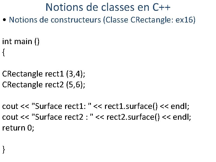 Notions de classes en C++ • Notions de constructeurs (Classe CRectangle: ex 16) int