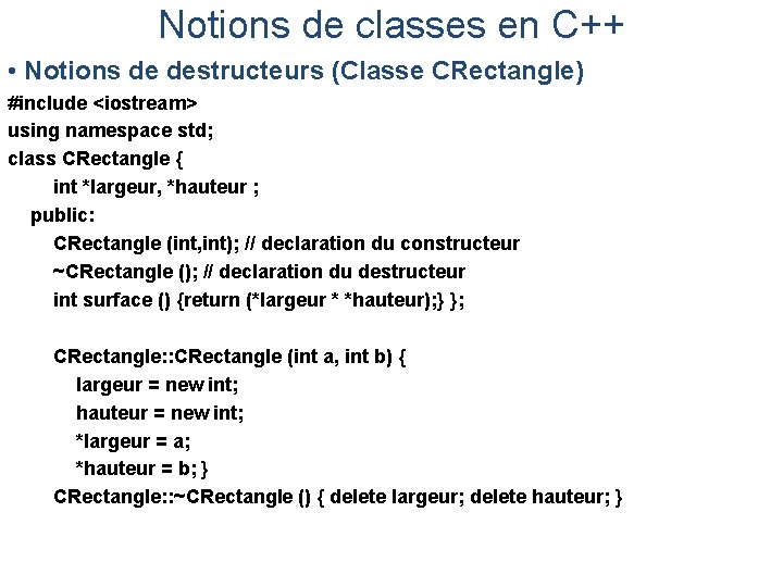 Notions de classes en C++ • Notions de destructeurs (Classe CRectangle) #include <iostream> using