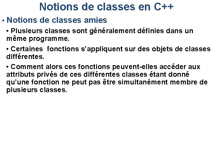 Notions de classes en C++ • Notions de classes amies • Plusieurs classes sont