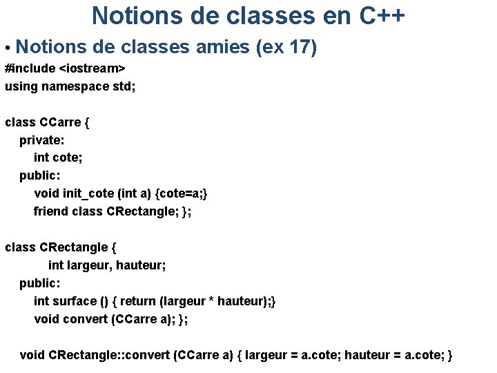 Notions de classes en C++ • Notions de classes amies (ex 17) #include <iostream>