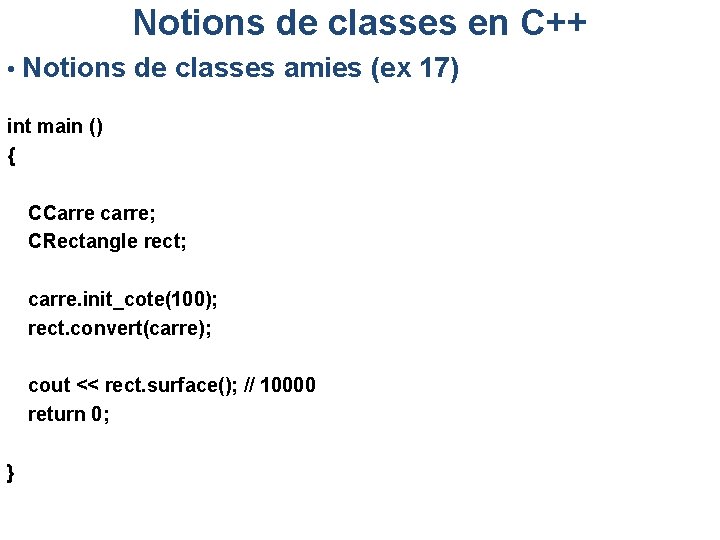 Notions de classes en C++ • Notions de classes amies (ex 17) int main