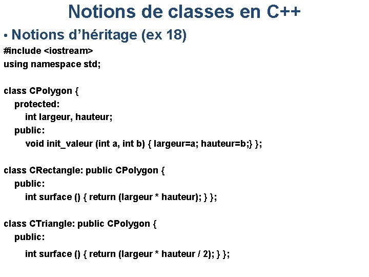 Notions de classes en C++ • Notions d’héritage (ex 18) #include <iostream> using namespace