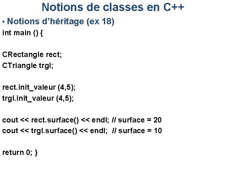 Notions de classes en C++ • Notions d’héritage (ex 18) int main () {