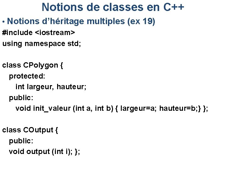 Notions de classes en C++ • Notions d’héritage multiples (ex 19) #include <iostream> using